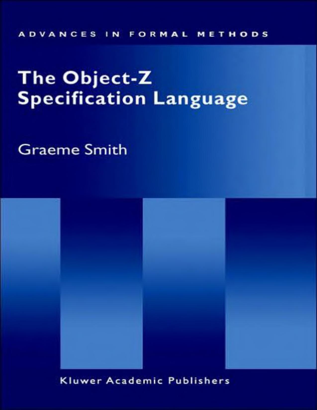 Smith G. The Object-Z Specification Language (Springer, 1999)(ISBN 9780792386841)(159s) CsPl by unknow