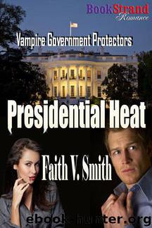 Smith, Faith V. - Presidential Heat [Vampire Government Protectors] (BookStrand Publishing Romance) by Faith V. Smith