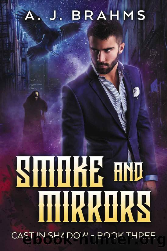 Smoke And Mirrors (Cast In Shadow Book 3) by A J Brahms