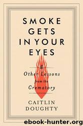 Smoke Gets in Your Eyes by Caitlin Doughty