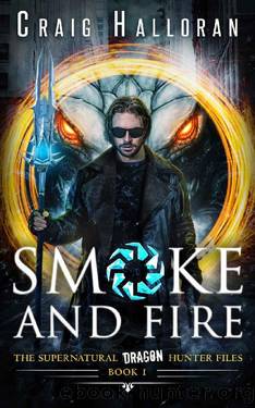 Smoke and Fire - Book 1 (Epic Urban Fantasy Adventure): The Supernatural Dragon Hunter Files by Craig Halloran
