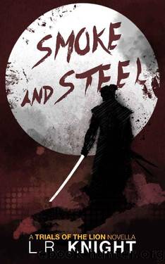 Smoke and Steel: A Novella of The Trials of the Lion by L.R. Knight