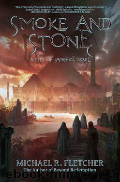 Smoke and Stone (City of Sacrifice Book 1) by Michael R. Fletcher
