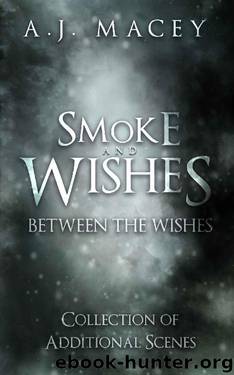 Smoke and Wishes: Between the Wishes: Collection of Additional Scenes (Best Wishes Book 0) by A.J. Macey