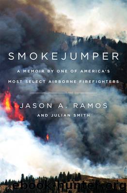 Smokejumper: A Memoir by One of America's Most Select Airborne Firefighters by Jason A. Ramos & Julian Smith