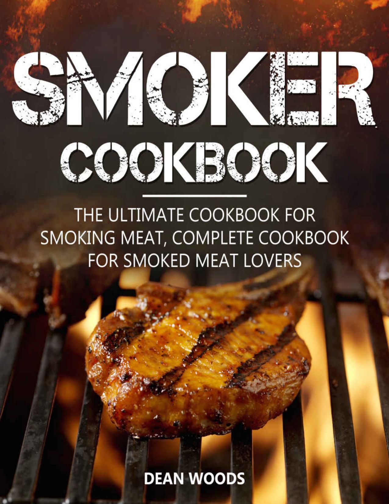 Smoker Cookbook: Complete Cookbook for Smoked Meat Lovers by Dean Woods