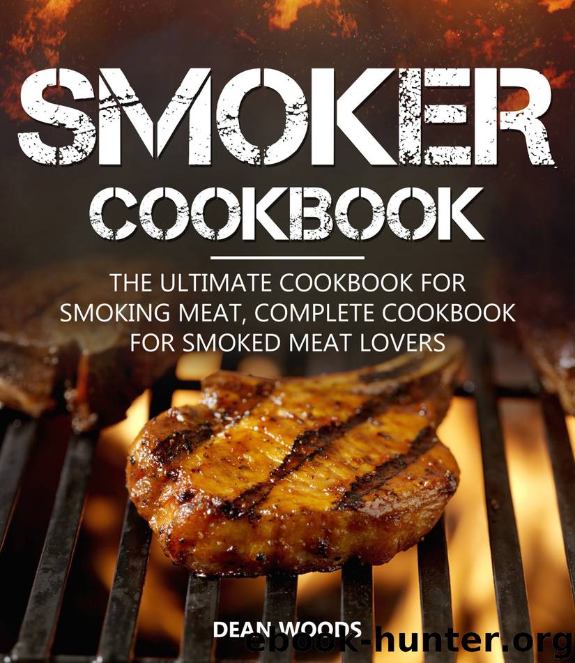 Smoker Cookbook: The Ultimate Cookbook for Smoking Meat by Dean Woods