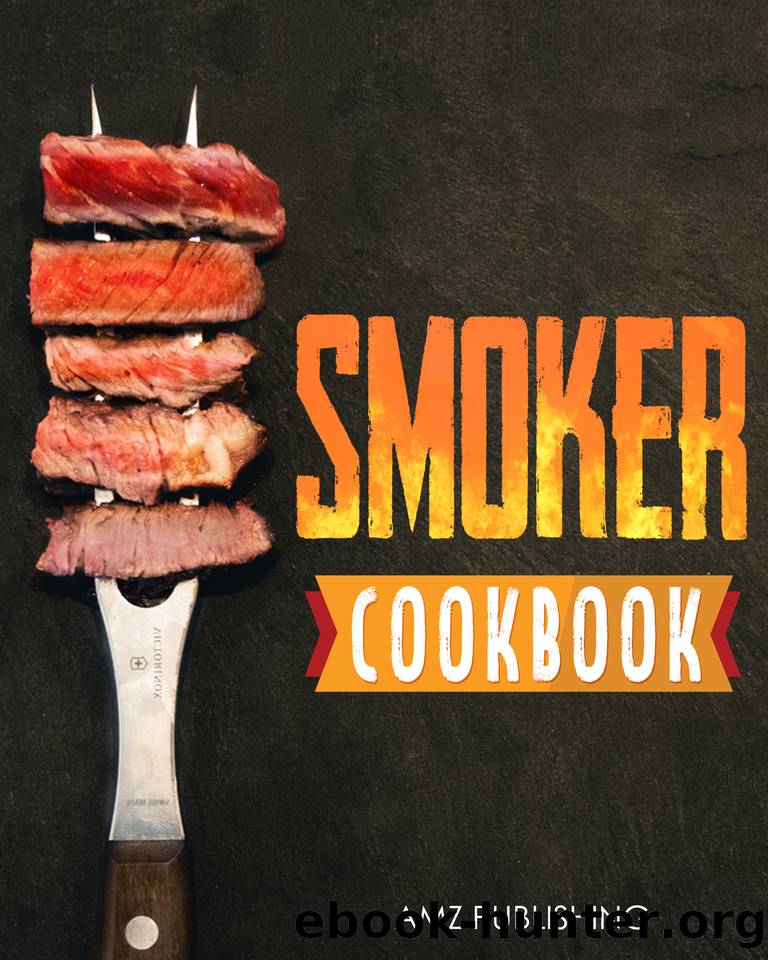 Smoker Cookbook: The Ultimate Smoker Cookbook for Beginners: Perfect Smoker Grill Cookbook for your Electric Smoker, Wood Pellet Smoker, Gas Smoker (Smoker Cookbooks 1) by Publishing AMZ