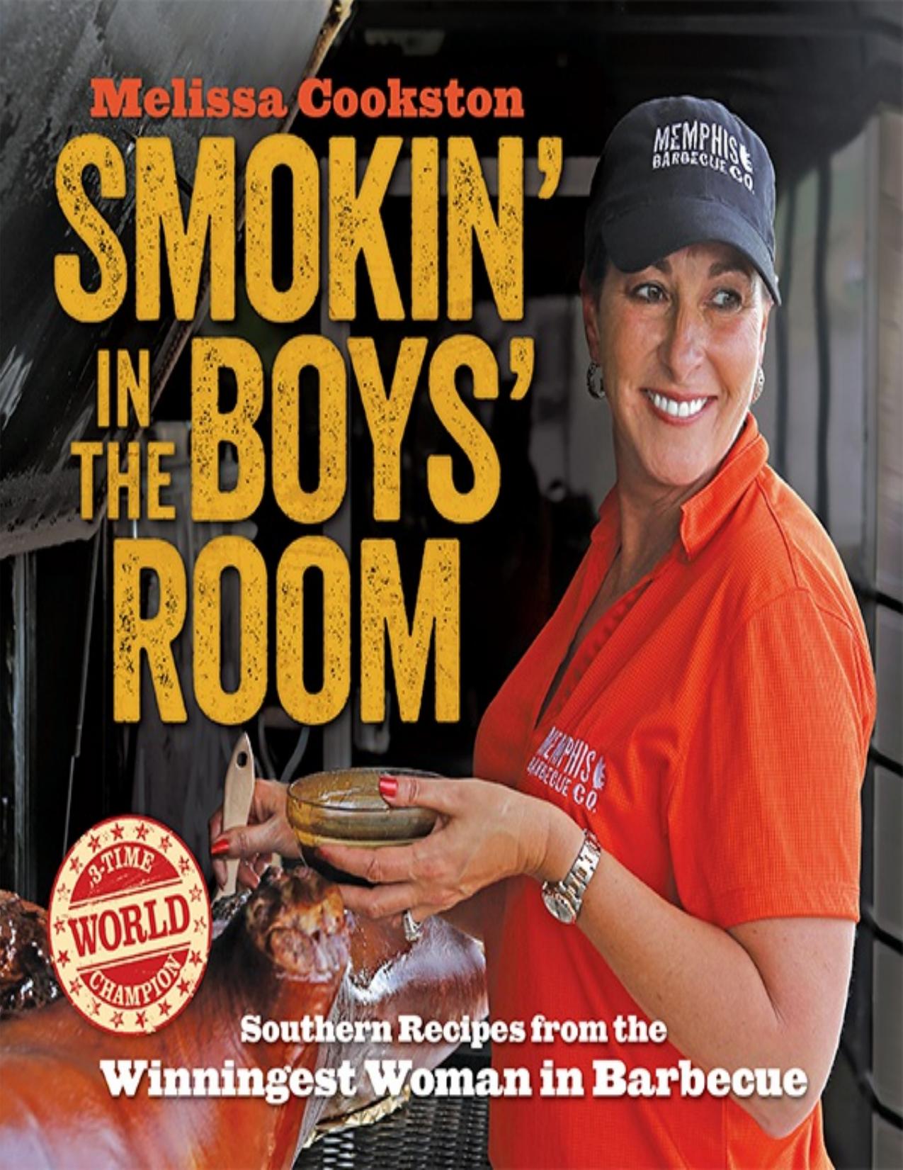 Smokin' in the Boys' Room Southern Recipes from the Winningest Woman in Barbecue by Melissa Cookston