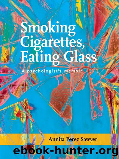 Smoking Cigarettes, Eating Glass by Annita Perez Sawyer
