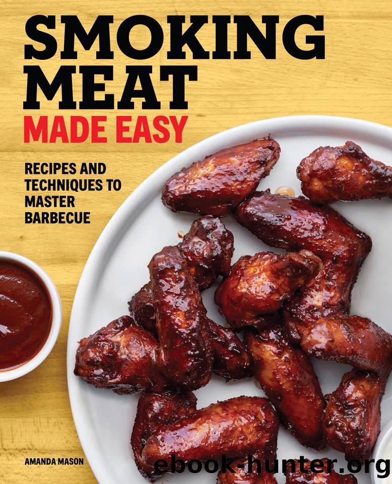 Smoking Meat Made Easy: Recipes and Techniques to Master Barbecue by Amanda Mason