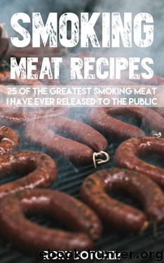 Smoking Meat Recipes: 25 of The Greatest Smoking Meat Recipes I Have Ever Released To The Public (Rory's Meat Kitchen Book 1) by Rory Botcher