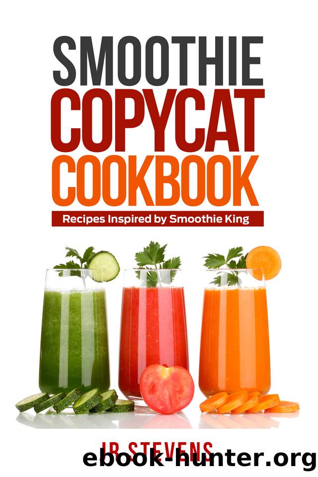 Smoothie Copycat Cookbook: Recipes Inspired by Smoothie King by JR Stevens