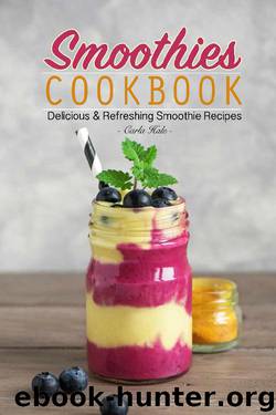 Smoothies Cookbook: Delicious & Refreshing Smoothie Recipes by Carla Hale