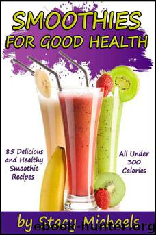 Smoothies for Good Health by Stacy Michaels