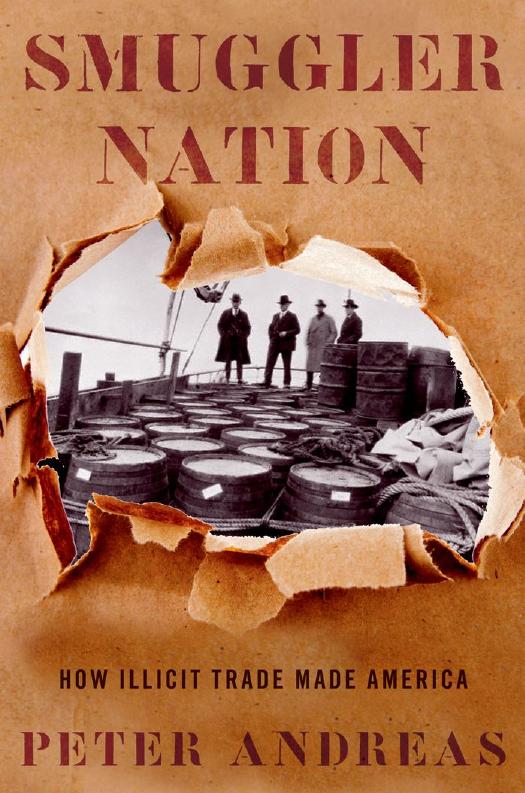 Smuggler nation : how illicit trade made America by Andreas Peter