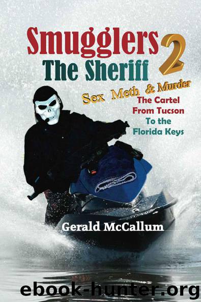 Smugglers 2 The Sheriff: Sex, Meth & Murder; The Cartel from Tucson to the Florida Keys by Gerald McCallum