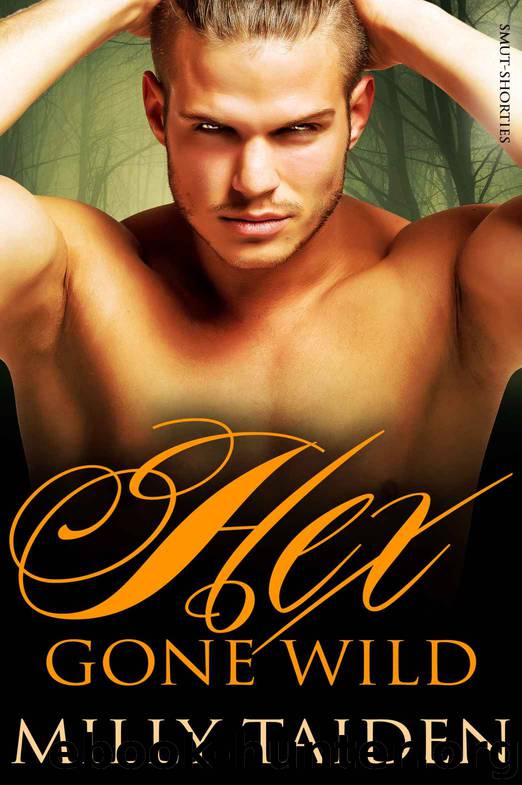 Smut-Shorties 4: Hex Gone Wild (BBW Werewolf Erotica) by Milly Taiden