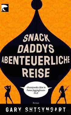 Snack Daddys Abenteuerliche Reise by Gary Shteyngart