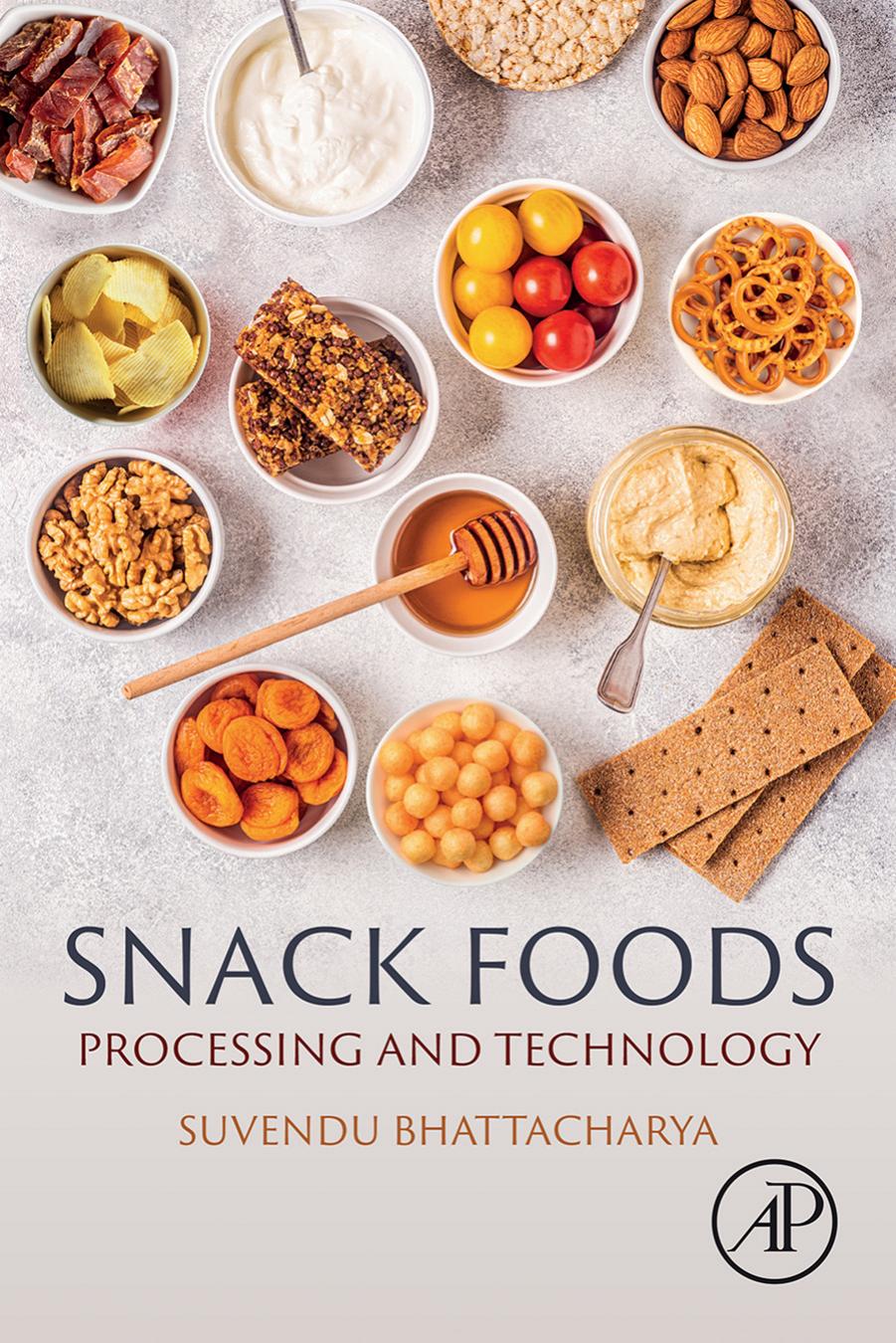 Snack Foods: Processing and Technology by Suvendu Bhattacharya