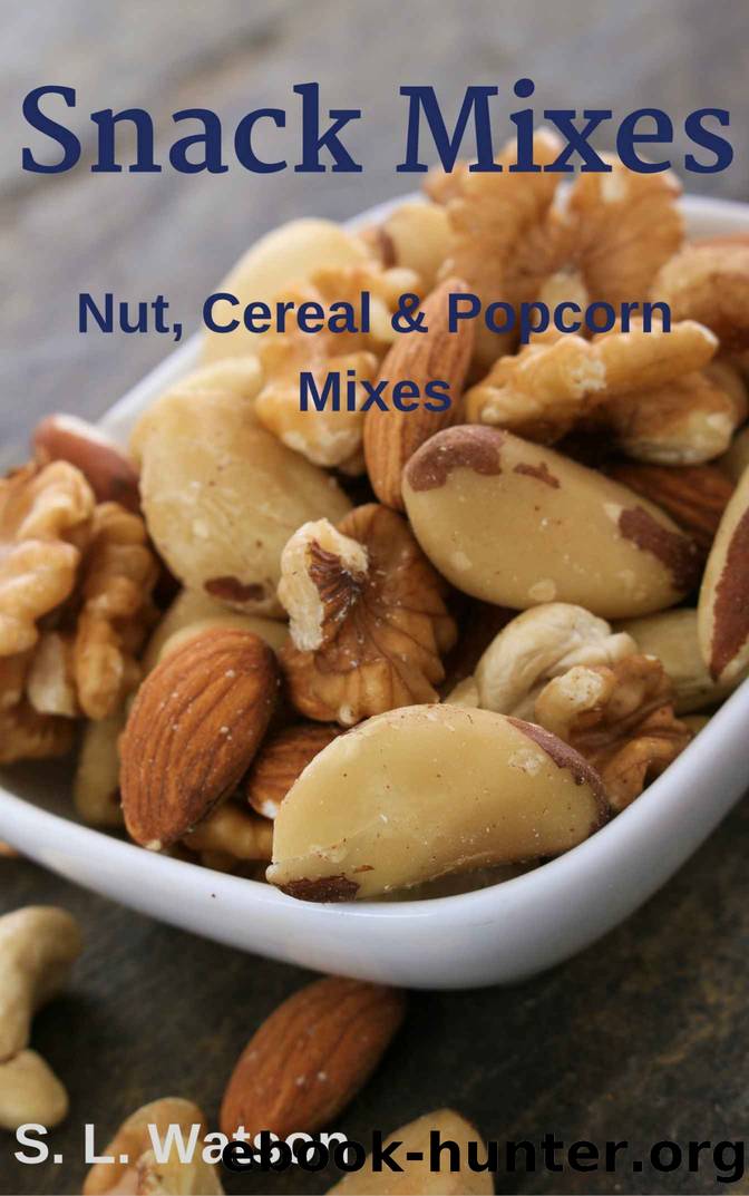 Snack Mixes: Nut, Popcorn & Cereal Mixes (Southern Cooking Recipes Book 43) by S. L. Watson