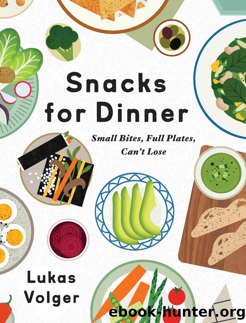 Snacks for Dinner by Lukas Volger
