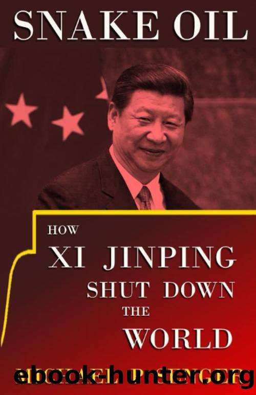 Snake Oil: How Xi Jinping Shut Down the World by Michael P. Senger