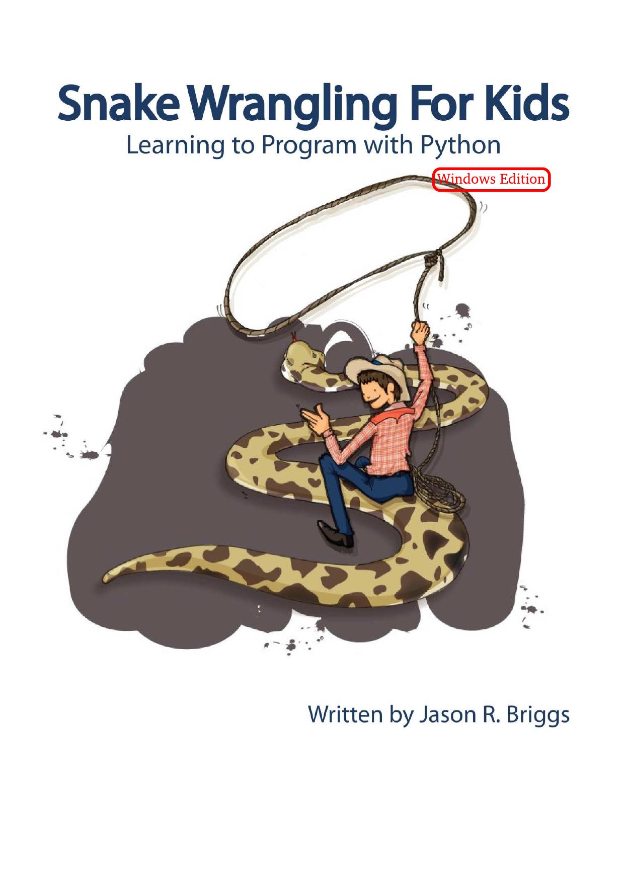 Snake Wrangling for Kids - Learning to Program with Python by Jason R Briggs