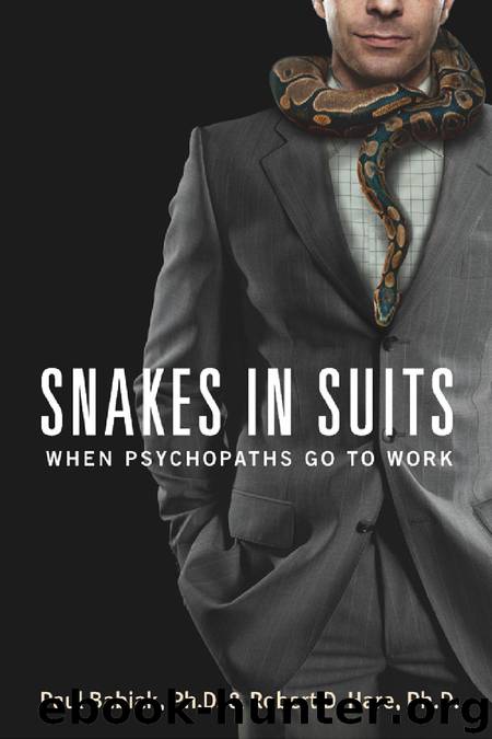 Snakes in Suits : When Psychopaths Go to Work by Paul Babiak Ph.D.; Robert D. Hare Ph.D