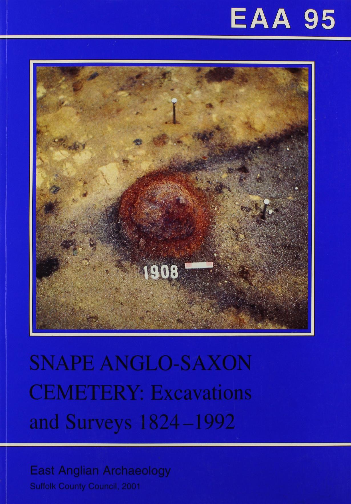 Snape Anglo-Saxon Cemetery: Excavations and Surveys 1824-1992 by William Filmer-Sankey Tim Pestell