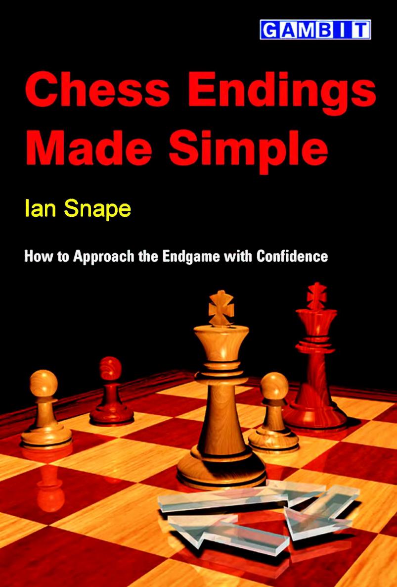 Snape, Ian - Chess Endings Made Simple by How to Approach the Endgame & Confidence