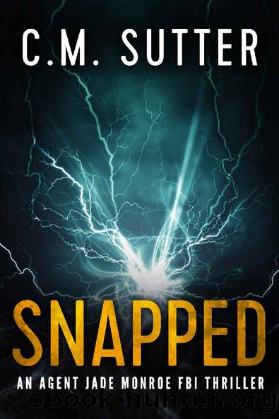 Snapped: An Agent Jade Monroe FBI Thriller Book 1 by C.M. Sutter