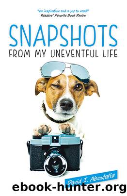 Snapshots From My Uneventful Life by David I. Aboulafia