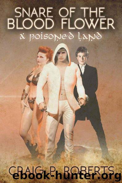 Snare of the Blood Flower: A novella from A Poisoned Land by Craig P Roberts