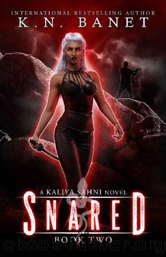 Snared (Kaliya Sahni Book 2) by K.N. Banet & Kristen Banet
