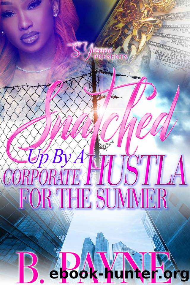 Snatched Up By A Corporate Hustla For The Summer (A Snatched Up Summer Book 13) by Payne B