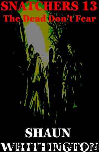 Snatchers (Book 13): The Dead Don't Fear by Whittington Shaun