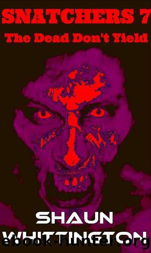 Snatchers 7: The Dead Don't Yield by Shaun Whittington