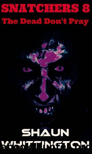 Snatchers 8: The Dead Don't Pray by Shaun Whittington
