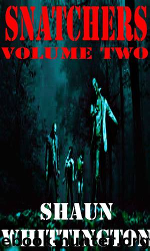 Snatchers: Volume Two (The Zombie Apocalypse Series Box Set--Books 4-6) by Shaun Whittington