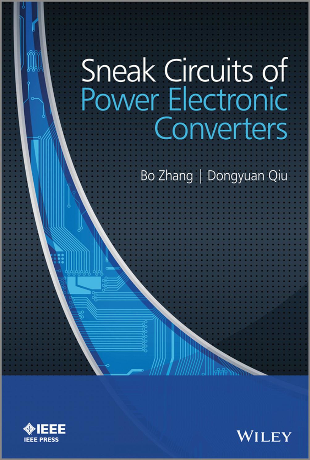 Sneak Circuits of Power Electronic Converters by Bo Zhang