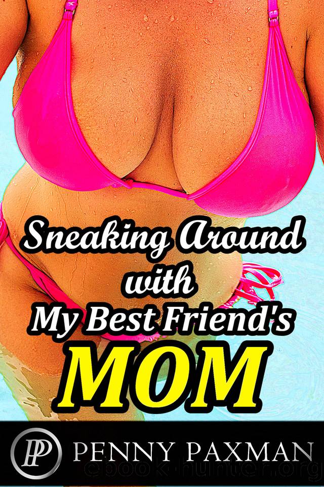 Sneaking Around With My Best Friend's Mom by Paxman Penny