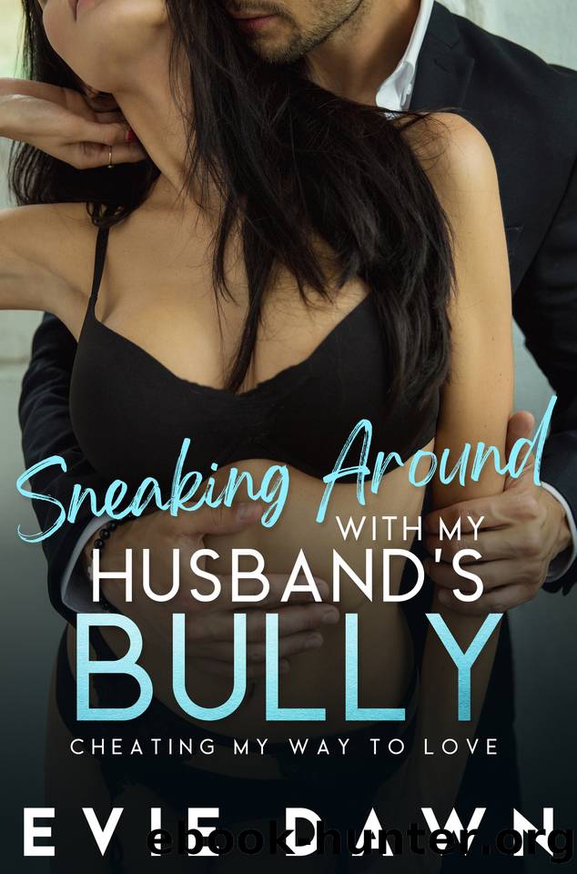 Sneaking Around With My Husband's Bully: Enemies To Lovers Office Cheating Romantic Erotica by Dawn Evie