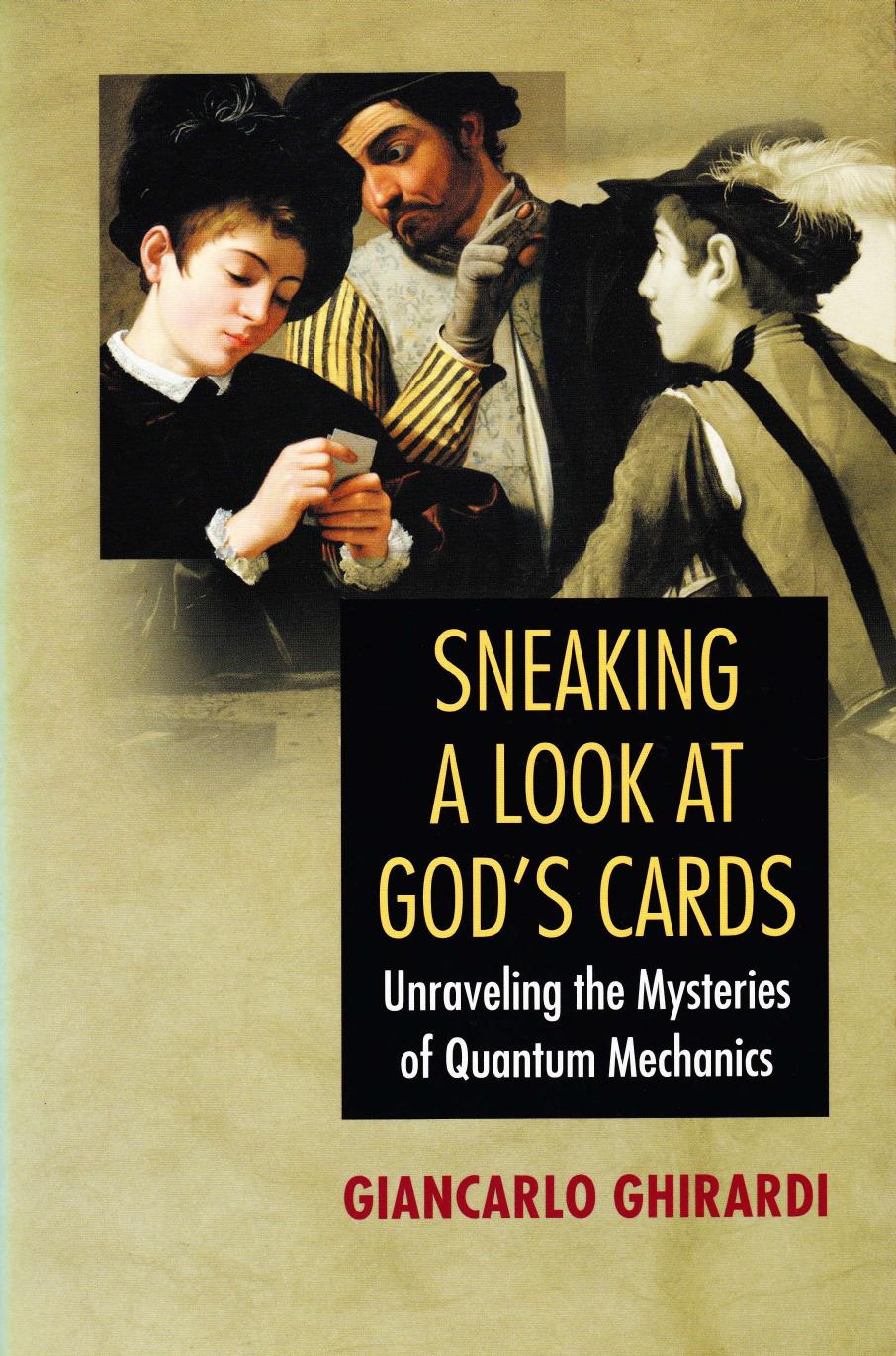 Sneaking a Look at God's Cards - Unraveling the Mysteries of Quantum Mechanics by GianCarlo Ghirardi