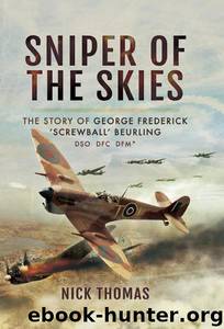 Sniper of the Skies: The Story of George Frederick 'Screwball' Beurling, DSO, DFC, DFM by Nick Thomas