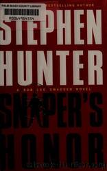 Sniper's Honor: A Bob Lee Swagger Novel by Hunter Stephen