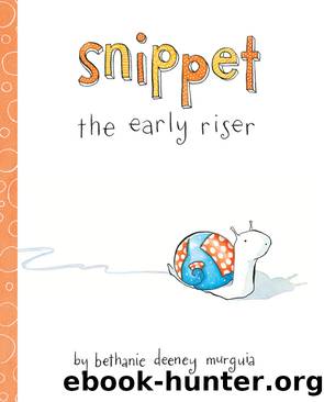 Snippet the Early Riser by Bethanie Murguia