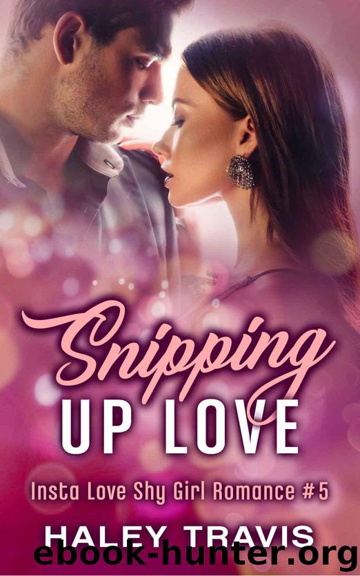 Snipping Up Love: Insta Love Shy Girl Romance #5 by Travis Haley