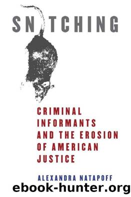 Snitching Criminal Informants and the Erosion of American Justice by Unknown