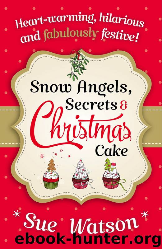 Snow Angels, Secrets and Christmas Cake by Sue Watson